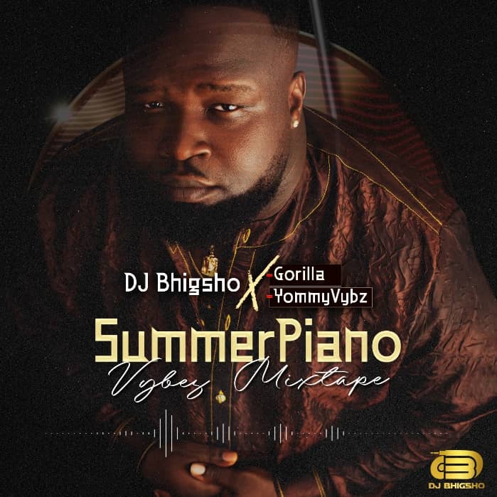 DJ Bhigsho X Gorilla X Yommyvybz – SummerPiano Vibez Mixtape