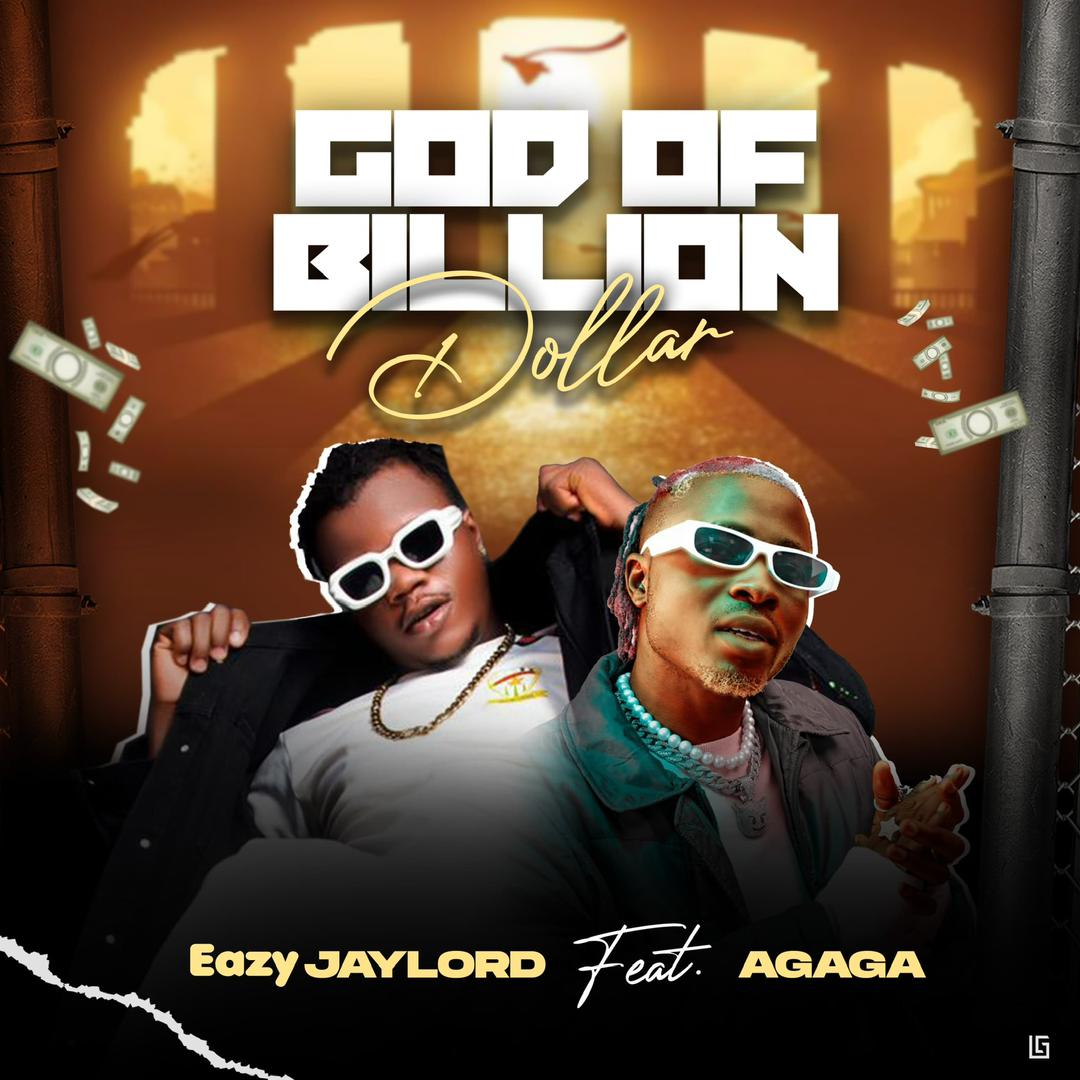 Eazy Jaylord ft. Agaga – God of Billion Dollar