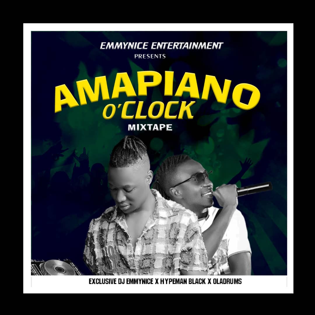 DJ MIX: Exclusive Dj Emmynice - Amapiano O'clock Mixtape ft Hypeman Black x OlaDrums