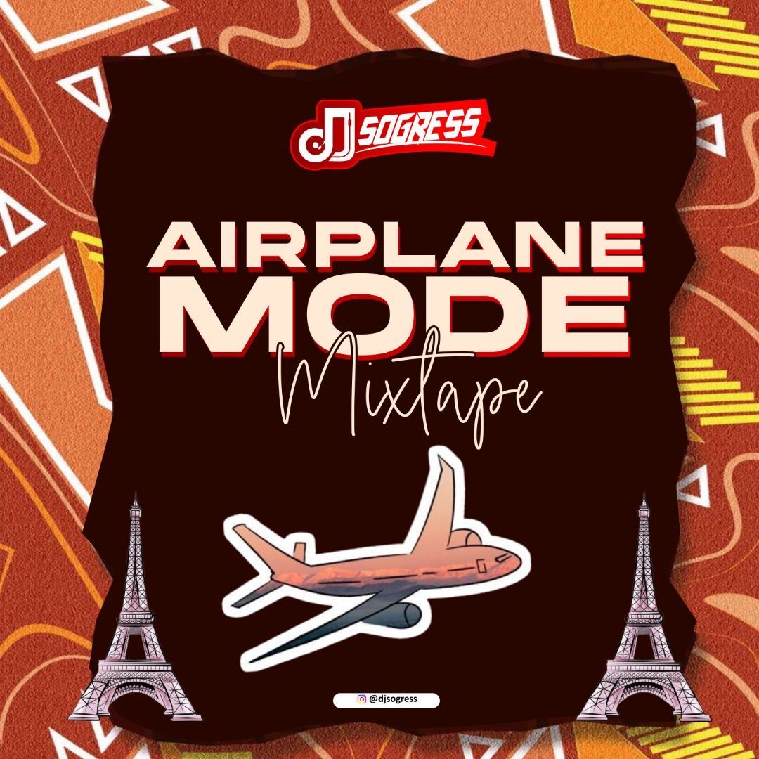 Airplane Mode Mixtape (Hosted By Dj Sogress)