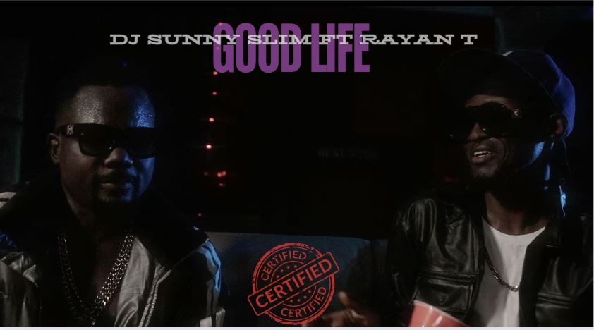 Video: DJ Sunny Slim Ft Rayan T - Good Life