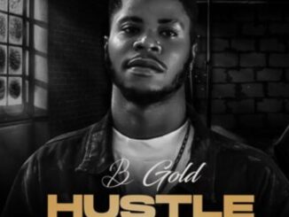 B Gold – Hustle Must Pay