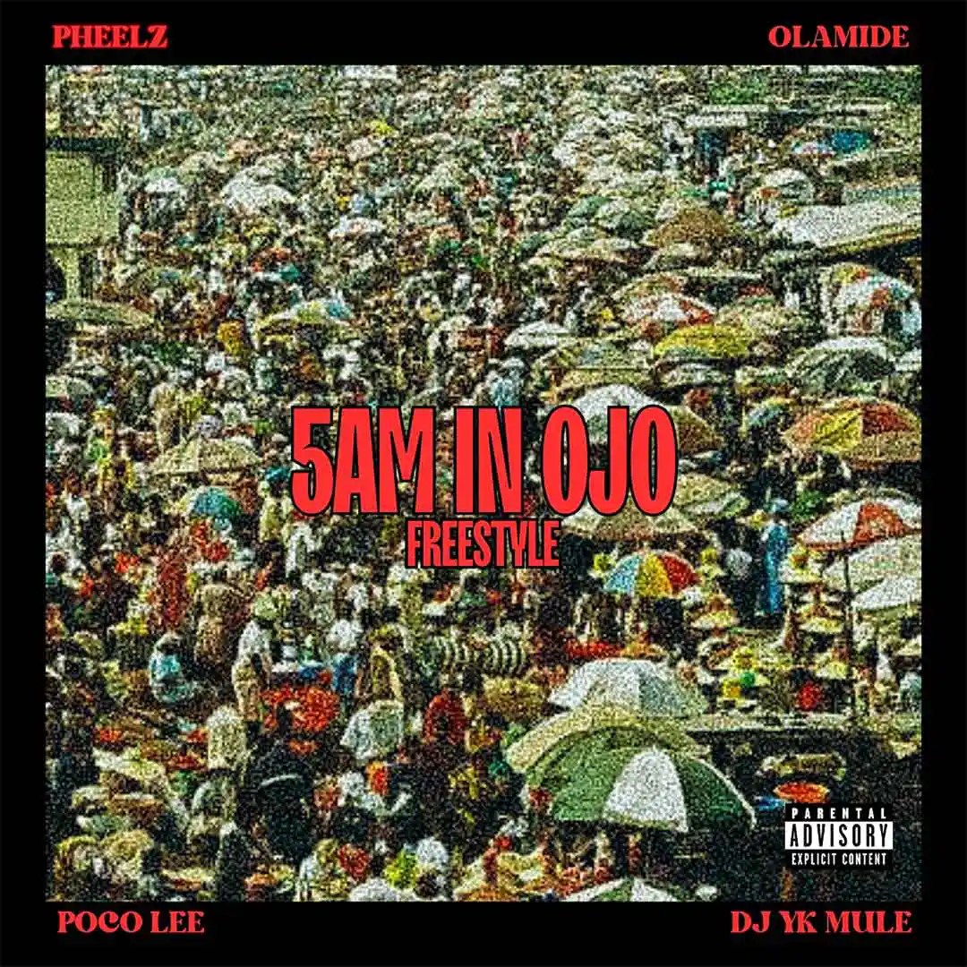 Pheelz Ft. Olamide, DJ Yk Mule & Poco Lee – 5am in OJO Freestyle